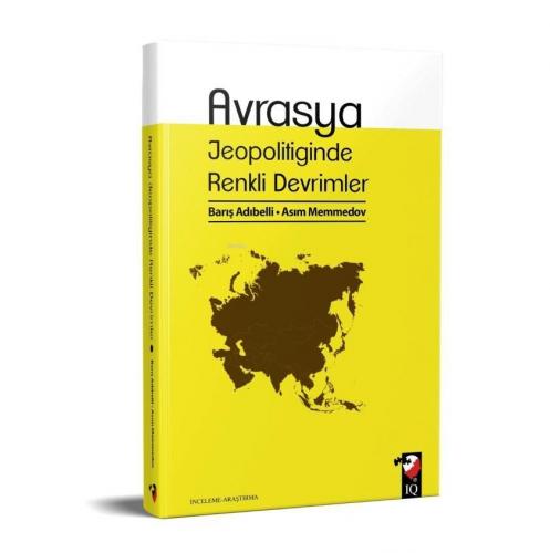 Avrasya Jeopolitiğinde Renkli Devrimler | Barış Adıbelli | IQ Kültür S