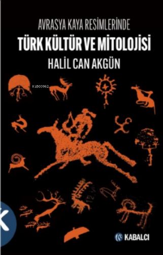 Avrasya Kaya Resimlerinde Türk Kültür ve Mitolojisi | Halil Can Akgün 