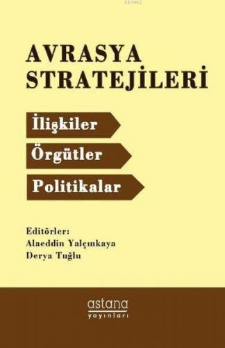 Avrasya Stratejileri İlişkiler - Örgütler - Politikalar | Alaeddin Yal