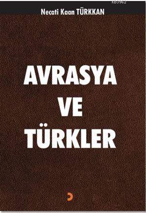 Avrasya ve Türkler | Necati Kaan Türkkan | Cinius Yayınları