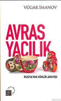 Avrasyacılık; Rusyanın Kimlik Arayışı | Vügar İmanov | Küre Yayınları