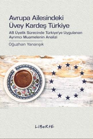 Avrupa Ailesindeki Üvey Kardeş Türkiye; AB Üyelik Sürecinde Türkiye'ye