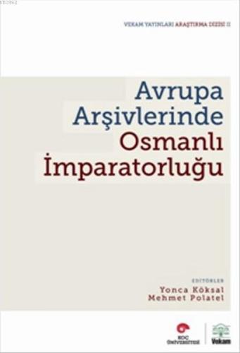 Avrupa Arşivlerinde Osmanlı İmparatorluğu | Kolektif | Vekam Yayınları