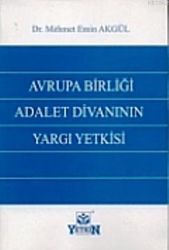 Avrupa Birliği Adalet Divanının Yargı Yetkisi | Mehmet Emin Akgül | Ye