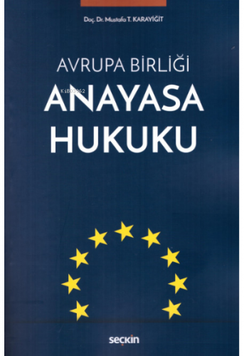 Avrupa Birliği Anayasa Hukuku | Mustafa T. Karayiğit | Seçkin Yayıncıl