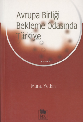 Avrupa Birliği Bekleme Odasında Türkiye | Murat Yetkin | İmge Kitabevi