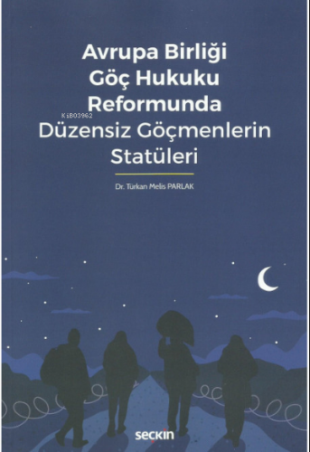 Avrupa Birliği Göç Hukuku Reformunda Düzensiz Göçmenlerin Statüleri | 