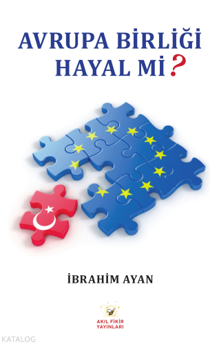 Avrupa Birliği Hayal Mi? | İbrahim Ayan | Akıl Fikir Yayınları