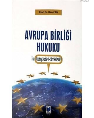 Avrupa Birliği Hukuku Ders Kitabı | Hacı Can | Adalet Yayınevi