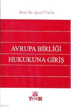 Avrupa Birliği Hukukuna Giriş | Şeref Ünal | Yetkin Yayınları