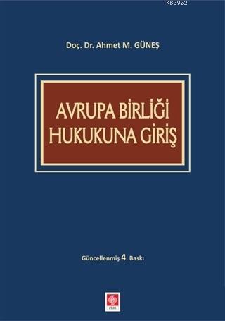 Avrupa Birliği Hukukuna Giriş | Ahmet M. Güneş | Ekin Kitabevi Yayınla