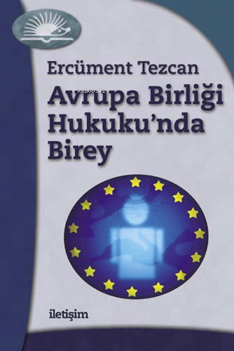 Avrupa Birliği Hukuku'nda Birey | Ercüment Tezcan | İletişim Yayınları