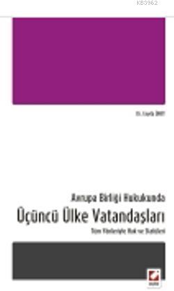 Avrupa Birliği Hukukunda Üçüncü Ülke Vatandaşları; Tüm Yönleriyle Hak 