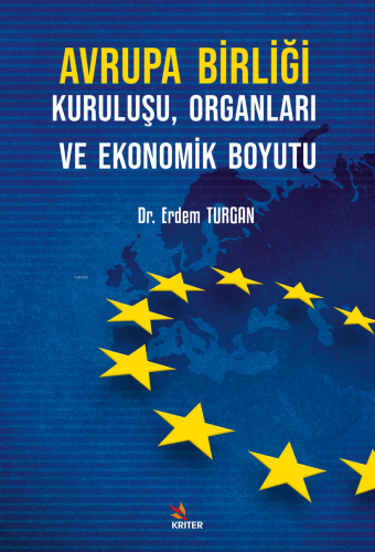 Avrupa Birliği Kuruluşu, Organları ve Ekonomik Boyutu | Erdem Turgan |