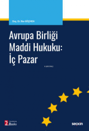 Avrupa Birliği Maddi Hukuku: İç Pazar | İlke Göçmen | Seçkin Yayıncılı