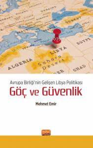 Avrupa Birliği’nin Gelişen Libya Politikası Göç ve Güvenlik | Mehmet E