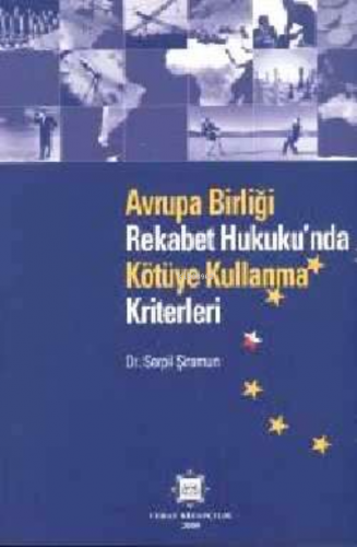 Avrupa Birliği Rekabet Hukukunda Kötüye Kullanma Kriterleri | Serpil Ş