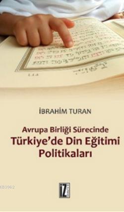 Avrupa Birliği Sürecinde Türkiye'de Din Eğitimi Politikaları | İbrahim