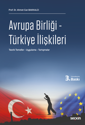 Avrupa Birliği – Türkiye İlişkileri;Teorik Temeller – Uygulama – Tartı