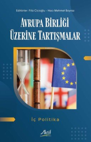 Avrupa Birliği Üzerine Tartışmalar - İç Politika | Kolektif | Aktif Ya