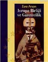 Avrupa Birliği ve Gazetecilik | Esra Arsan | Ütopya Yayınevi