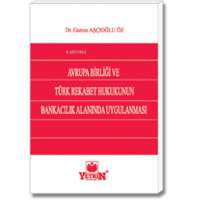 Avrupa Birliği ve Türk Rekabet Hukukunun Bankacılık Alanında Uygulanma