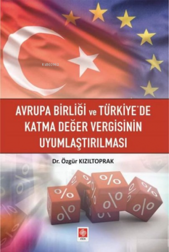 Avrupa Birliği ve Türkiye'de Katma Değer Vergisinin Uyumlaştırılması |