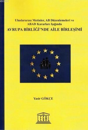 Avrupa Birliği'nde Aile Birleşimi | Yasir Gökçe | Legal Yayıncılık