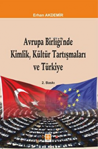 Avrupa Birliğinde Kimlik Kültür Tartışmaları Ve Türkiye | Erhan Akdemi