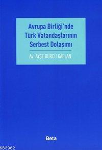 Avrupa Birliği'nde Türk Vatandaşlarının Serbest Dolaşımı | Ayşe Burcu 