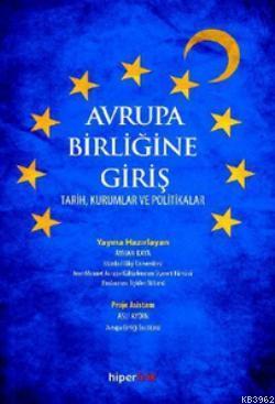 Avrupa Birliğine Giriş; Tarih, Kurumlar ve Politikalar | Ayhan Kaya | 