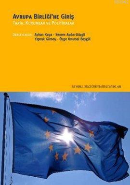 Avrupa Birliği'ne Giriş; Tarih, Kurumlar ve Politikalar | Ayhan Kaya |