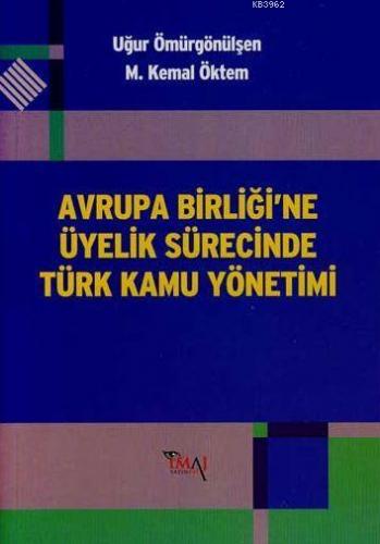 Avrupa Birliği'ne Üyelik Sürecinde Türk Kamu Yönetimi | M. Kemal Öktem