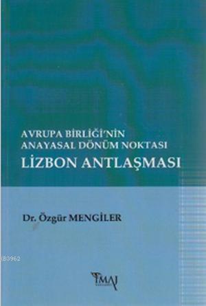 Avrupa Birliği'nin Anayasal Dönüm Noktası Lizbon Antlaşması | Özgür Me