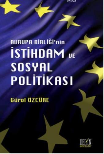 Avrupa Birliği'nin İstihdam ve Sosyal Politikası | Gürol Özcüre | Deri