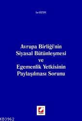 Avrupa Birliği'nin Siyasal Bütünleşmesi; ve Egemenlik Yetkisinin Payla