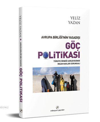 Avrupa Birliği'nin Yasadışı Göç Politikası | Yeliz Yazan | Milenyum Ya