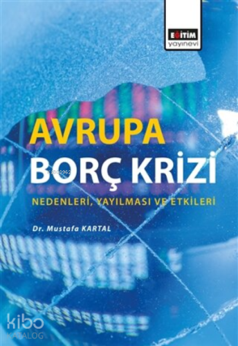 Avrupa Borç Krizi Nedenleri, Yayılması ve Etkileri | Mustafa Kartal | 