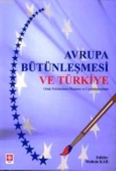 Avrupa Bütünleşmesi ve Türkiye; Ortak Politikaların Oluşumu ve Uyumlaş