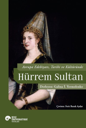 Avrupa Edebiyatı, Tarihi ve Kültüründe Hurrem Sultan | Galina İ. Yermo