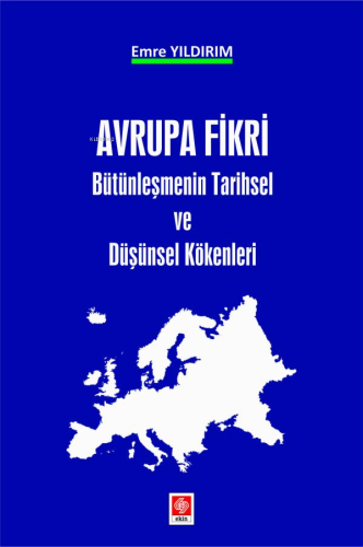 Avrupa Fikri Bütünleşmenin Tarihsel ve Düşünsel Kökenleri | Emre Yıldı