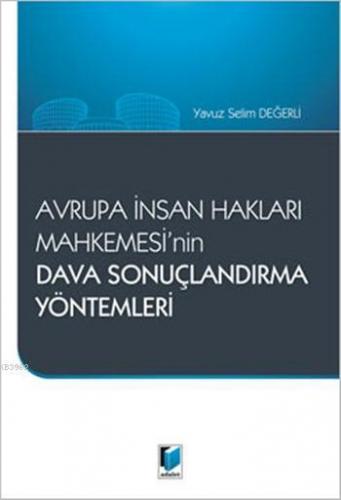 Avrupa İnsan Hakları Mahkemesinin Dava Sonuçlandırma Yöntemleri | Yavu