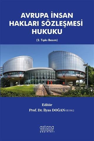 Avrupa İnsan Hakları Sözleşmesi Hukuku | İlyas Doğan | Astana Yayınlar