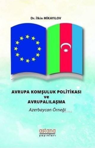 Avrupa Komşuluk Politikası ve Avrupalılaşma Azerbaycan Örneği | İlkin 