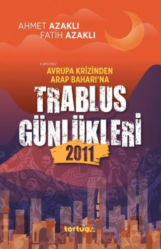 Avrupa Krizinden Arap Baharı'na Trablus Günlükleri 2011 | Ahmet Azaklı