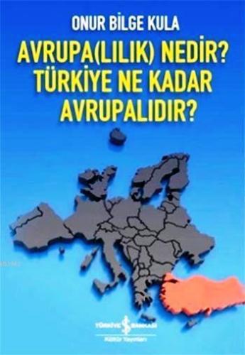 Avrupa(lılık) Nedir? Türkiye Ne Kadar Avrupalıdır? | Onur Bilge Kula |