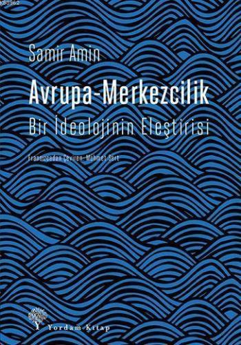 Avrupa-Merkezcilik; Bir İdeolojinin Eleştirisi | Samir Amin | Yordam K