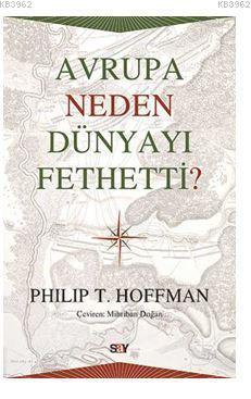 Avrupa Neden Dünyayı Fethetti? | Philip T. Hoffman | Say Yayınları