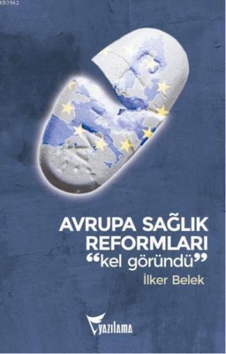 Avrupa Sağlık Reformları: Kel Göründü | İlker Belek | Yazılama Yayınev