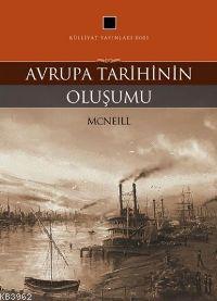 Avrupa Tarihinin Oluşumu | William H. Mcneill | Külliyat Yayınları